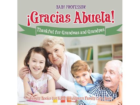 ¡Gracias Abuela! Thankful for Grandmas and Grandpas - Family Books for Kids Children's Family Life Book
