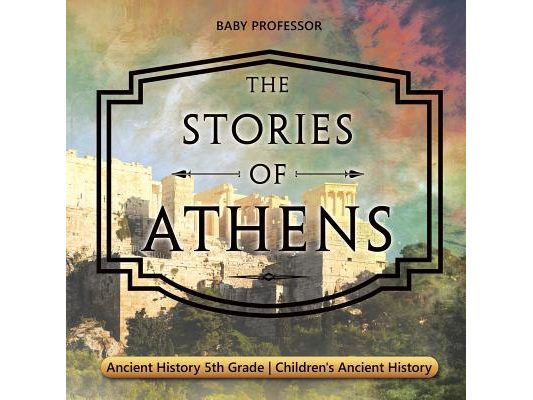 The Stories of Athens - Ancient History 5th Grade Children's Ancient History