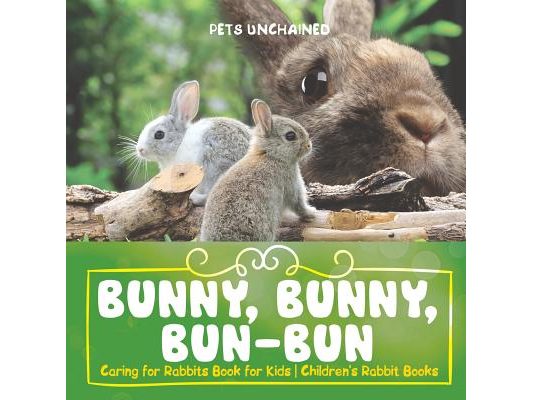 Bunny, Bunny, Bun-Bun - Caring for Rabbits Book for Kids Children's Rabbit Books