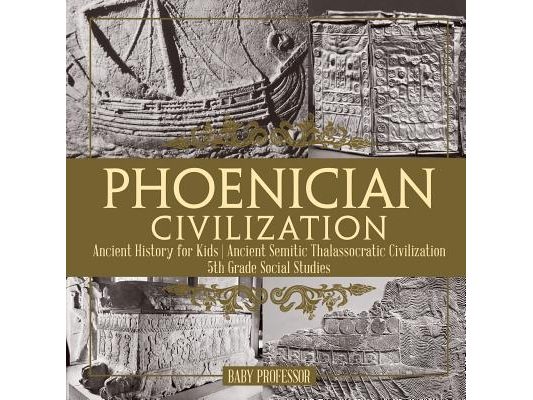 Phoenician Civilization - Ancient History for Kids Ancient Semitic Thalassocratic Civilization 5th Grade Social Studies