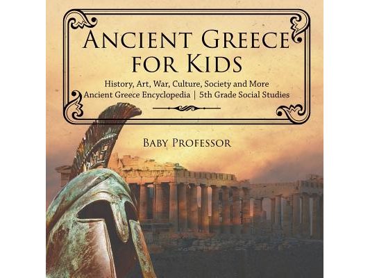 Ancient Greece for Kids - History, Art, War, Culture, Society and More Ancient Greece Encyclopedia 5th Grade Social Studies