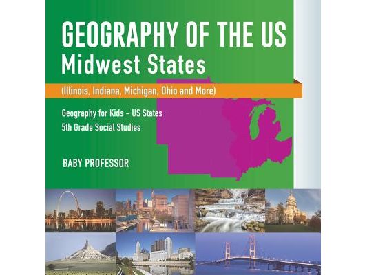 Geography of the US - Midwest States (Illinois, Indiana, Michigan, Ohio and More) Geography for Kids - US States 5th Grade Social Studies
