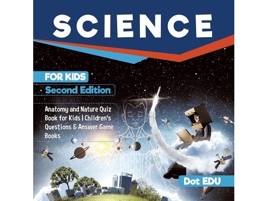Science for Kids Second Edition Anatomy and Nature Quiz Book for Kids Children's Questions & Answer Game Books