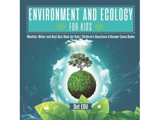 Environment and Ecology for Kids Weather, Water and Heat Quiz Book for Kids Children's Questions & Answer Game Books