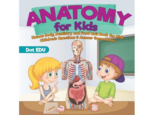 Anatomy for Kids Human Body, Dentistry and Food Quiz Book for Kids Children's Questions & Answer Game Books
