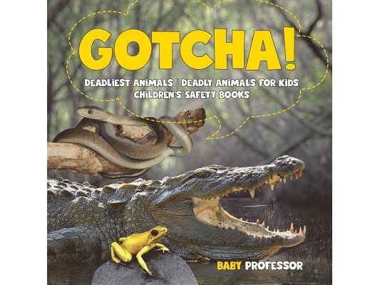 Gotcha! Deadliest Animals Deadly Animals for Kids Children's Safety Books
