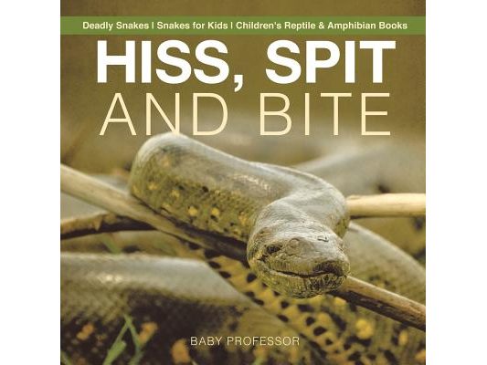 Hiss, Spit and Bite - Deadly Snakes Snakes for Kids Children's Reptile & Amphibian Books