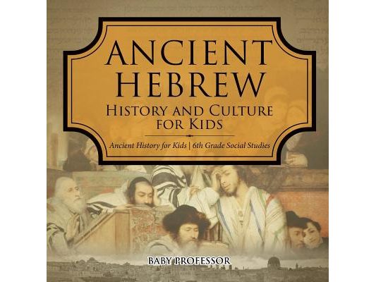 Ancient Hebrew History and Culture for Kids Ancient History for Kids 6th Grade Social Studies