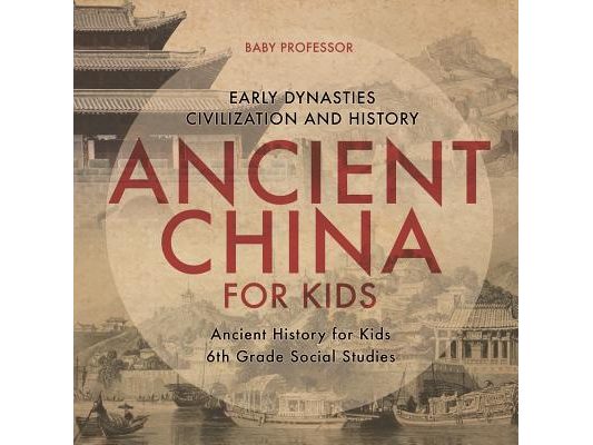 Ancient China for Kids - Early Dynasties, Civilization and History Ancient History for Kids 6th Grade Social Studies