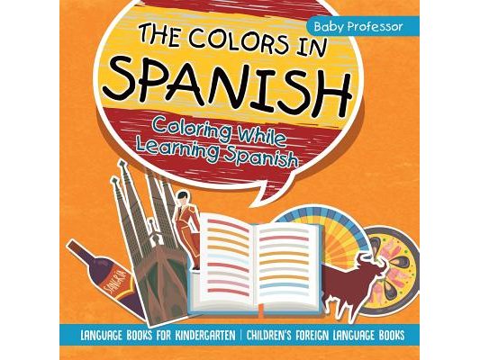 The Colors in Spanish - Coloring While Learning Spanish - Language Books for Kindergarten Children's Foreign Language Books