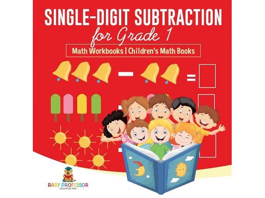 Single-Digit Subtraction for Grade 1: Math Workbooks Children's Math Books