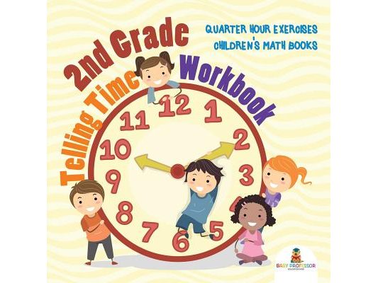 2nd Grade Telling Time Workbook: Quarter Hour Exercises Children's Math Books