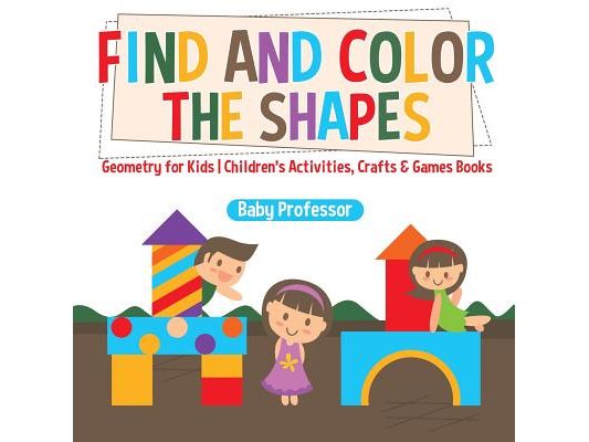 Find and Color the Shapes: Geometry for Kids Children's Activities, Crafts & Games Books