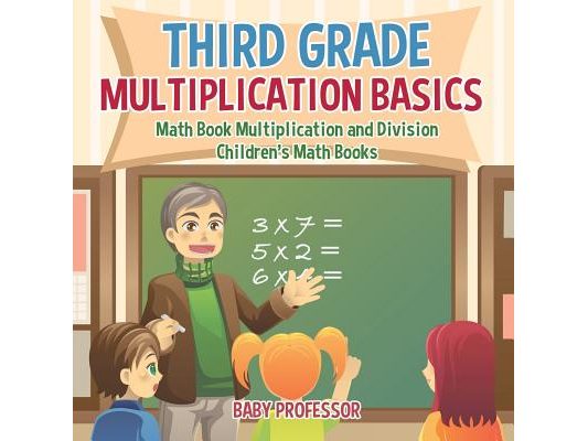 Third Grade Multiplication Basics - Math Book Multiplication and Division Children's Math Books