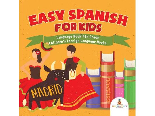 Easy Spanish for Kids - Language Book 4th Grade Children's Foreign Language Books