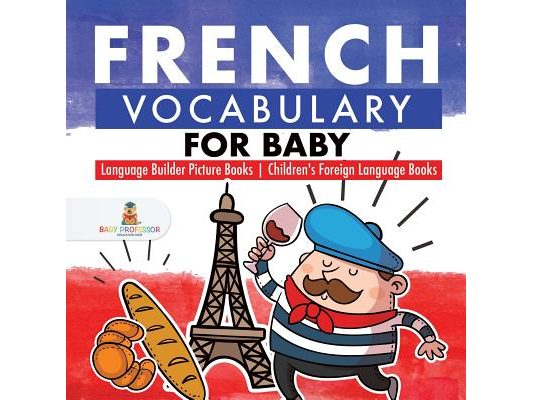 French Vocabulary for Baby - Language Builder Picture Books Children's Foreign Language Books