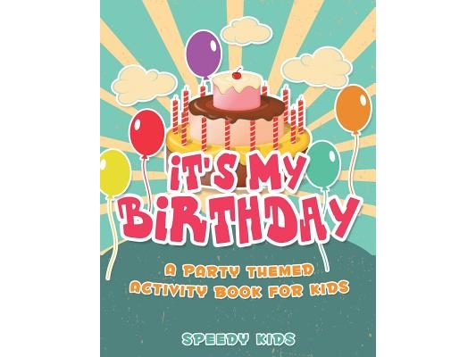 It's My Birthday! A Party Themed Activity Book for Kids