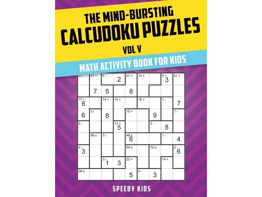 The Mind-Bursting Calcudoku Puzzles Vol V: Math Activity Book for Kids