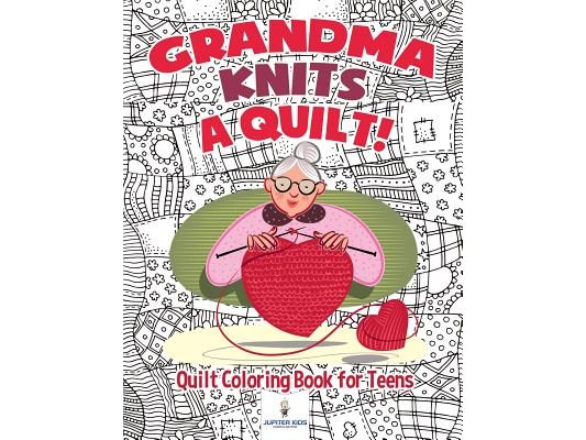 Grandma Knits a Quilt! Quilt Coloring Book for Teens