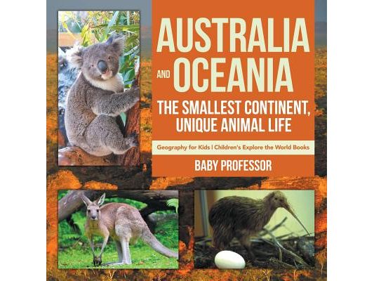 Australia and Oceania: The Smallest Continent, Unique Animal Life - Geography for Kids Children's Explore the World Books