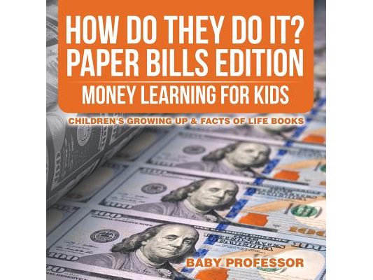 How Do They Do It? Paper Bills Edition - Money Learning for Kids Children's Growing Up & Facts of Life Books