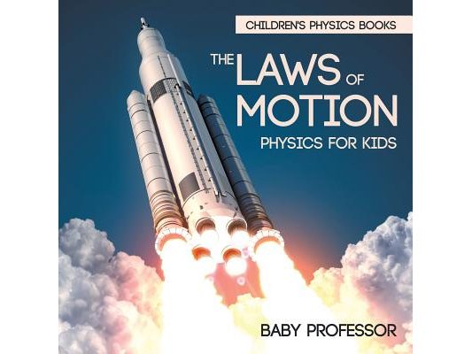 The Laws of Motion Physics for Kids Children's Physics Books