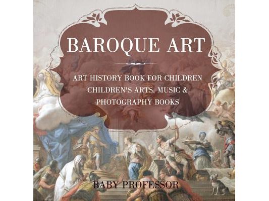 Baroque Art - Art History Book for Children Children's Arts, Music & Photography Books