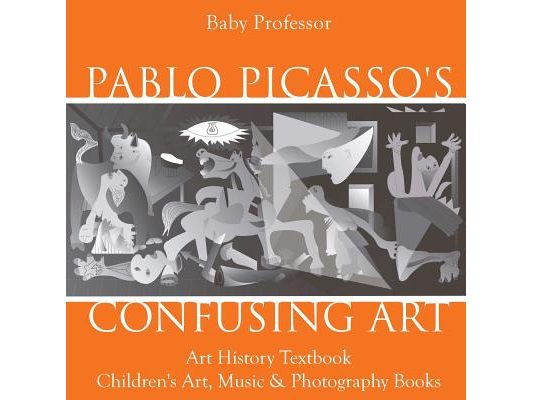Pablo Picasso's Confusing Art - Art History Textbook Children's Art, Music & Photography Books