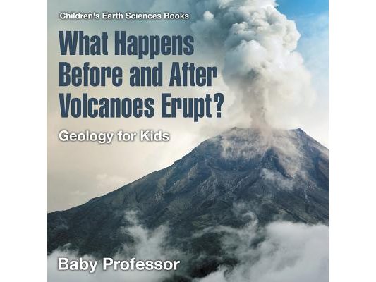 What Happens Before and After Volcanoes Erupt? Geology for Kids Children's Earth Sciences Books