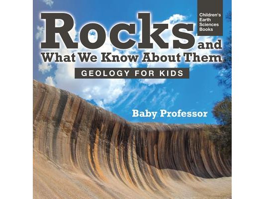 Rocks and What We Know About Them - Geology for Kids Children's Earth Sciences Books