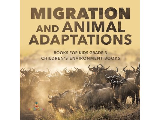 Migration and Animal Adaptations Books for Kids Grade 3 Children's Environment Books