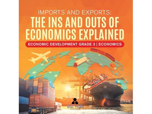 Imports and Exports: The Ins and Outs of Economics Explained Economic Development Grade 3 Economics