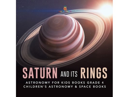 Saturn and Its Rings Astronomy for Kids Books Grade 4 Children's Astronomy & Space Books