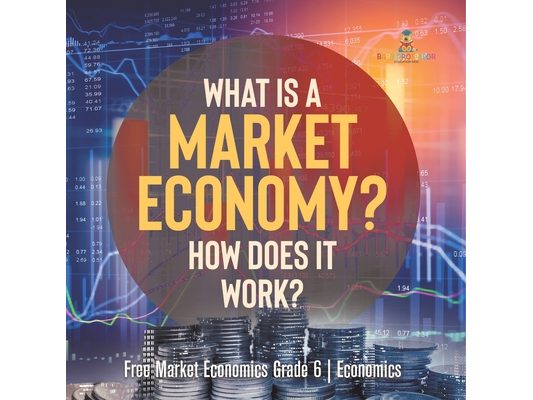 What Is a Market Economy? How Does It Work? Free Market Economics Grade 6 Economics