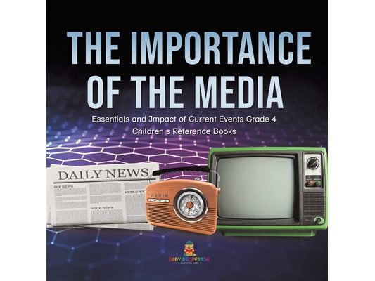 The Importance of the Media Essentials and Impact of Current Events Grade 4 Children's Reference Books