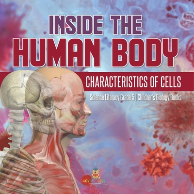 Inside the Human Body Characteristics of Cells Science Literacy Grade 5 Children's Biology Books
