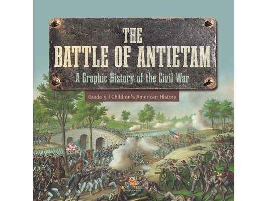 The Battle of Antietam A Graphic History of the Civil War Grade 5 Children's American History