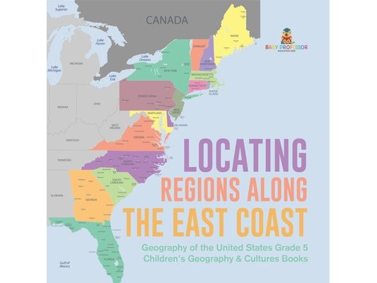 Locating Regions Along the East Coast Geography of the United States Grade 5 Children's Geography & Cultures Books
