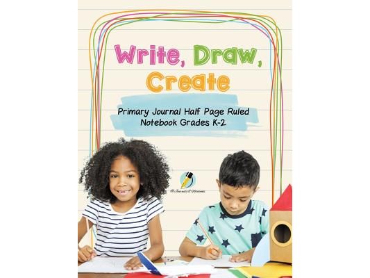 Write, Draw, Create Primary Journal Half Page Ruled Notebook Grades K-2