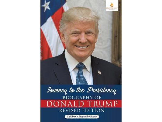 Journey to the Presidency: Biography of Donald Trump Revised Edition Children's Biography Books