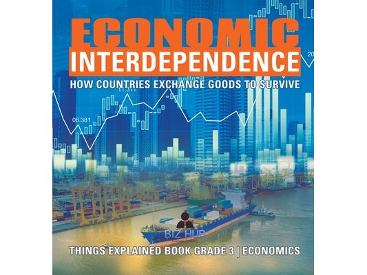 Economic Interdependence: How Countries Exchange Goods to Survive Things Explained Book Grade 3 Economics