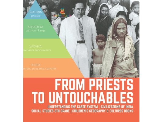 From Priests to Untouchables Understanding the Caste System Civilizations of India Social Studies 6th Grade Children's Geography & Cultures Books