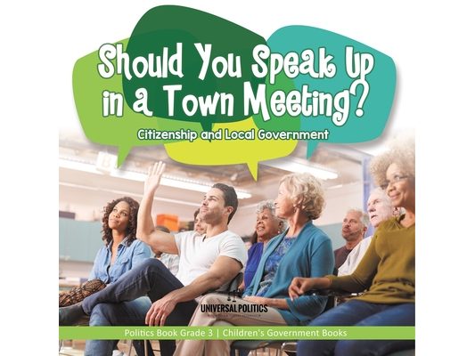 Should You Speak Up in a Town Meeting? Citizenship and Local Government Politics Book Grade 3 Children's Government Books