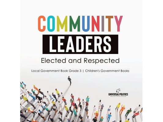 Community Leaders: Elected and Respected Local Government Book Grade 3 Children's Government Books