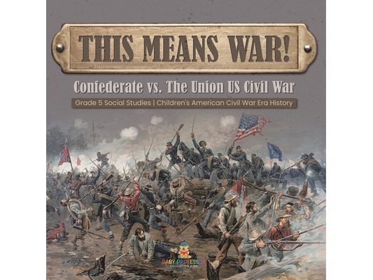 This Means War!: Confederate vs. The Union US Civil War Grade 5 Social Studies Children's American Civil War Era History