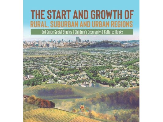 The Start and Growth of Rural, Suburban and Urban Regions 3rd Grade Social Studies Children's Geography & Cultures Books