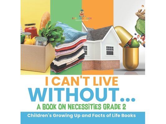 I Can't Live Without... A Book on Necessities Grade 2 Children's Growing Up and Facts of Life Books