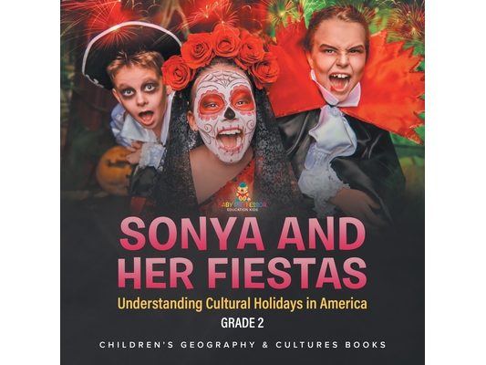 Sonya and Her Fiestas Understanding Cultural Holidays in America Grade 2 Children's Geography & Cultures Books