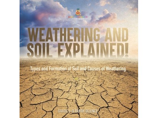 Weathering and Soil Explained! Types and Formation of Soil and Causes of Weathering Grade 6-8 Earth Science