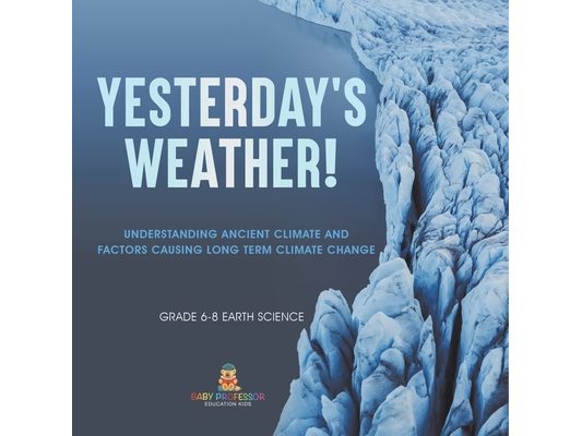 Yesterday's Weather! Understanding Ancient Climate and Factors Causing Long Term Climate Change Grade 6-8 Earth Science